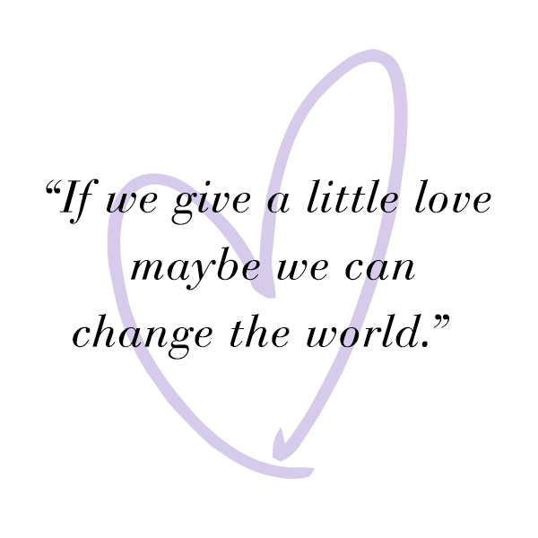 If we give a little love maybe we can change the world.